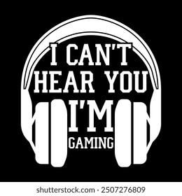 Can't hear you I'm gaming 