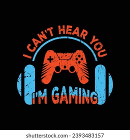 Ich kann dich nicht hören, mein Gaming-T-Shirt Design, Funny Gaming T-Shirt Design Vector Vorlage.