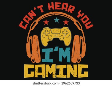 Can't Hear You I'm Gaming T-Shirt design