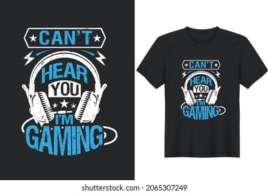 Can't Hear You I'm Gaming T-Shirt Cool Funny Gaming and Gamer T-Shirt Design, Posters, Greeting Cards, Textiles and Sticker Vector Illustration