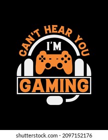 Can't hear you i'm gaming t-shirt design eps vector illustration