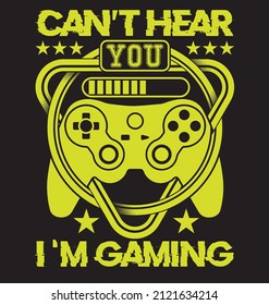 Can't Hear You I am Gaming T-shirt and merchandise Design