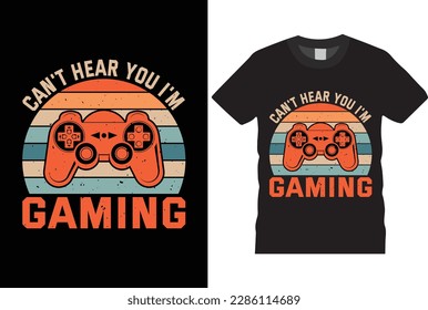 Can't Hear You I'm Gaming T-Shirt design Vector template typography grunge vector gaming fashion and creative video game controller t shirt design,Prints,poster,banner,