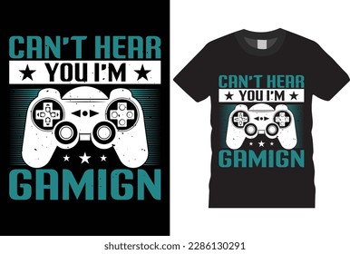 Can't Hear You I'm Gaming T-Shirt design Vector template typography grunge vector gaming fashion and creative video game controller t shirt design,Prints,poster,banner,
