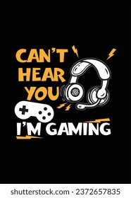 Can't Hear You I'm Gaming T-Shirt Design gaming style design attractive color