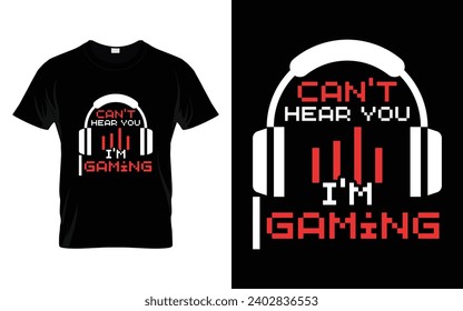 Can't hear you I'm gaming Video Games Funny Cool Gamers Gift T-shirt