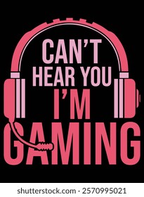 Can't Hear You I'm Gaming Video Gamer