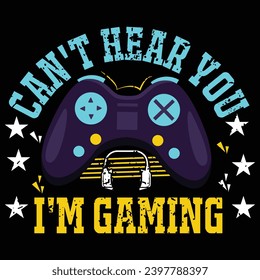Can't Hear You I'm Gaming! vintage typography with headphones and Gaming video printing for t shirt, banner, poster, textiles, gifts and coffee mug etc