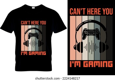 can't here i'm gaming gaming t shirt 