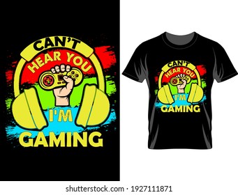 Can't here you I'm gaming t shirt design, T Shirt Design Vector