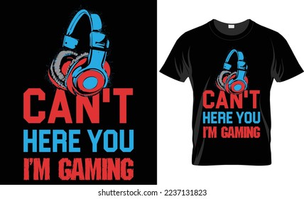 Can't here you I'm gaming-Video gaming T-shirt design