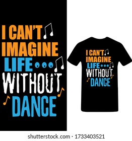 I can't Imagine Life Without Dance-Dance T-shirt Vector.