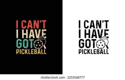 I Can't I've Got Pickleball Pickleball Quote T shirt design, typography
