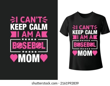 I can't keep calm I am a baseball tshirt mom typography t-shirt design