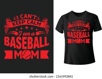 I can't keep calm I am a baseball tshirt mom typography t-shirt design