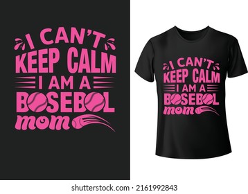 I can't keep calm I am a baseball tshirt mom typography t-shirt design