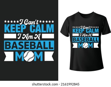 I can't keep calm I am a baseball tshirt mom typography t-shirt design