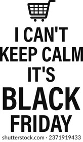 I Can't Keep Calm It's Black Friday T-shirt Design