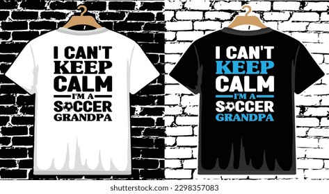 I Can't Keep Calm I'm a Goalie Grandpa Soccer T shirt Design, vector Soccer T shirt  design, Football shirt, Soccer typography T shirt design