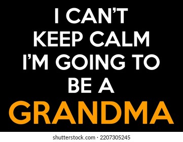 I can't keep calm I'm going to be a Grandma. Pregnancy Announcement Design.