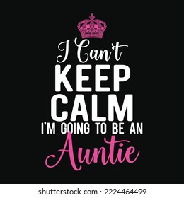 I Can't Keep Calm I'm Going To Be an Auntie