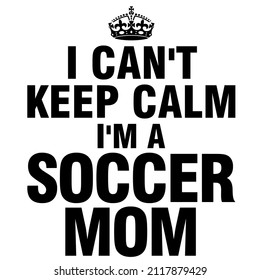 
I Cant Keep Calm Im A Soccer Mom

Trending Vector Quote On White Background For T Shirt, Mug, Stickers Etc.

