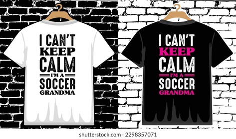 I Can't Keep Calm I'm a Keeper Grandma T shirt Design, vector Soccer T shirt  design, Football shirt, Soccer typography T shirt design