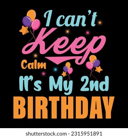 
I Can't Keep Calm It's My 2nd Birthday