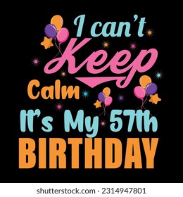 I Can't Keep Calm It's My 57th Birthday