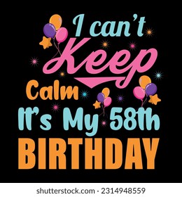 I Can't Keep Calm It's My 58th Birthday