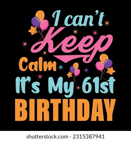 I Can't Keep Calm It's My 61st Birthday
