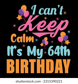 I Can't Keep Calm It's My 64th Birthday