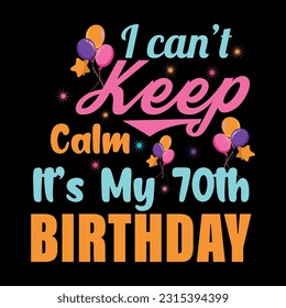 I Can't Keep Calm It's My 70th Birthday