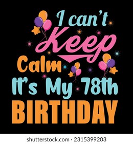 I Can't Keep Calm It's My 78th Birthday