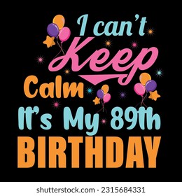 
I Can't Keep Calm It's My 89th Birthday