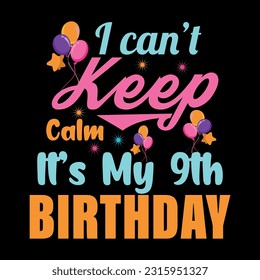 
I Can't Keep Calm It's My 9th Birthday