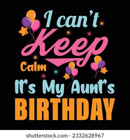 I Can't Keep Calm It's My Aunt's Birthday