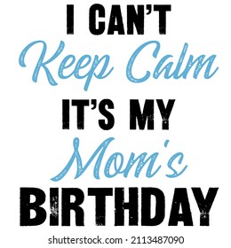 I Can't Keep Calm It's My Mom's Birthday

Trending vector quote on white background for t shirt, mug, stickers etc.