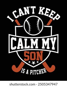 I CAN'T KEEP CALM MY SON IS A PITCHER TSHIRT DESIGN