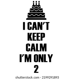 i can't keep calm i'm only2is a vector design for printing on various surfaces like t shirt, mug etc.