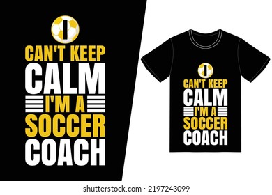 No puedo mantener la calma soy un entrenador de fútbol. Diseño de fútbol. Vector de diseño de camisetas de fútbol. Para la impresión de camisetas y otros usos.