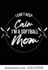 I can't keep calm I'm a softball mom vector art design, eps file. design file for t-shirt. SVG, EPS cuttable design file