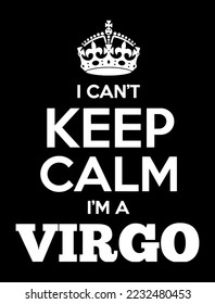 I can't keep calm I'm a Virgo. Zodiac typography t shirt design for print on demand.