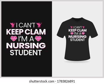 I can't keep clam i'm nursing student t shirt design template, t shirt vector graphics design.