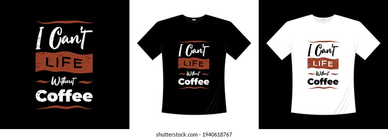 i can't life without coffee typography t-shirt design