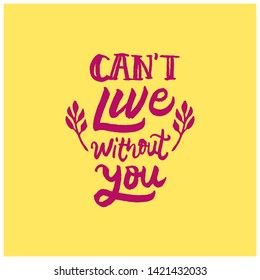 
cant live without you hand drawn lettering inspirational and motivational quote
