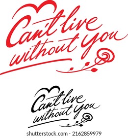 Can't live without you - image for greeting card. Birthday, wedding, anniversary. Handwritten text message and rose.