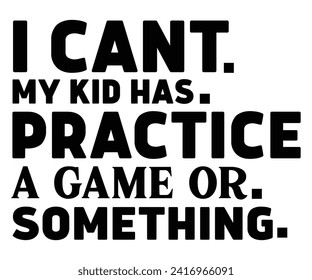 I Can't My Kid Has Practice A Game Or Something Svg,Father's Day Svg,Papa svg,Grandpa Svg,Father's Day Saying Qoutes,Dad Svg,Funny Father, Gift For Dad Svg,Daddy Svg,Family Svg,T shirt Design,Cut File svg
