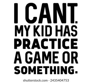 I Can't My Kid Has Pratice A Game T-shirt Design,Wine Svg,Drinking Svg,Wine Quotes Svg,Wine Lover,Wine Time Svg,Wine Glass Svg,Funny Wine Svg,Beer Svg,Cut File