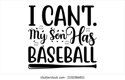  I Can't. My Son Has Baseball -   Lettering design for greeting banners, Mouse Pads, Prints, Cards and Posters, Mugs, Notebooks, Floor Pillows and T-shirt prints design